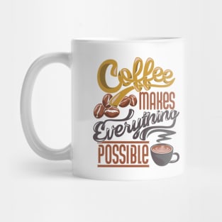 Coffee makes everything possible, coffee slogan on white Mug